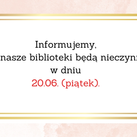 Zawiadomienie o zamknięciu bibliotek w dniu 20.06.
